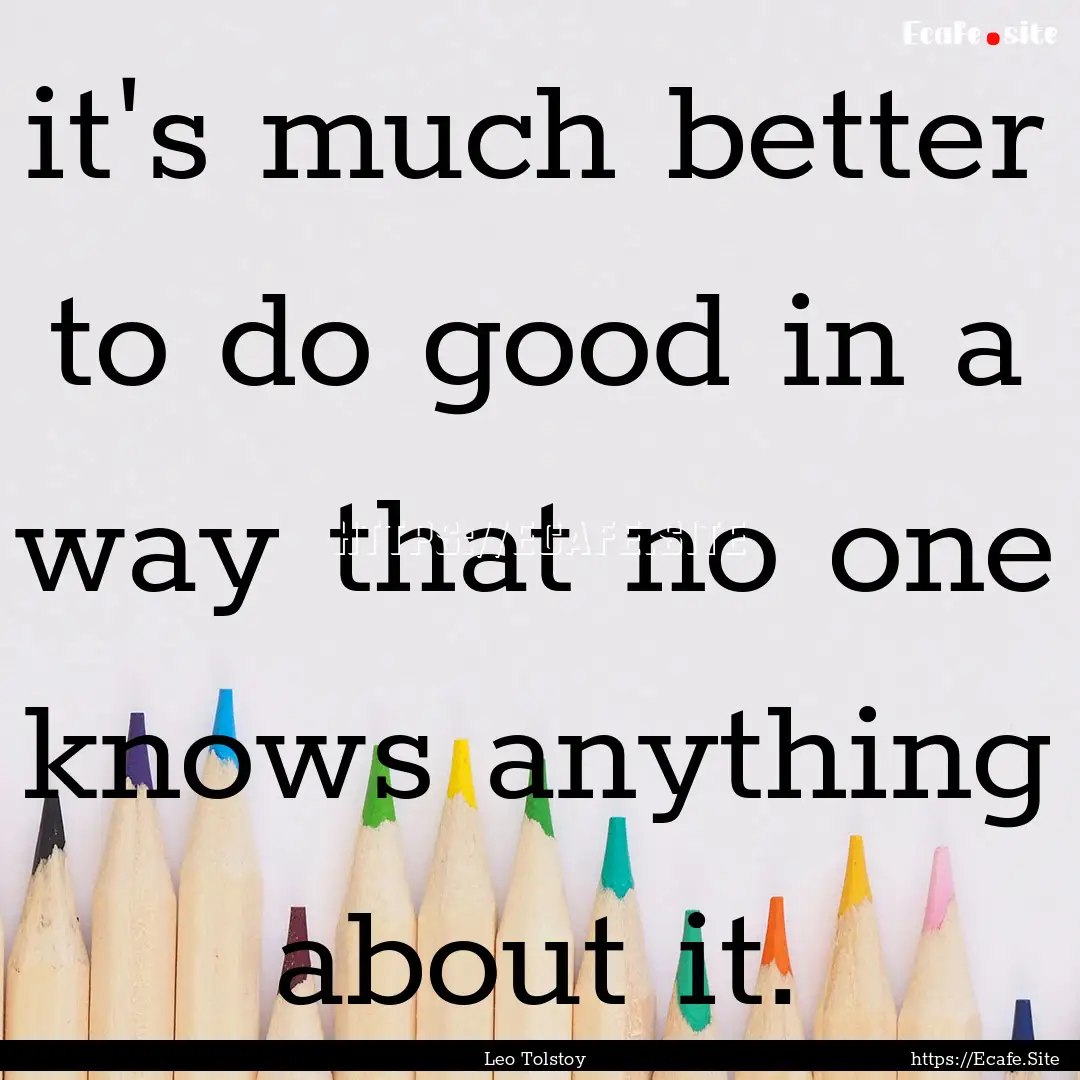 it's much better to do good in a way that.... : Quote by Leo Tolstoy