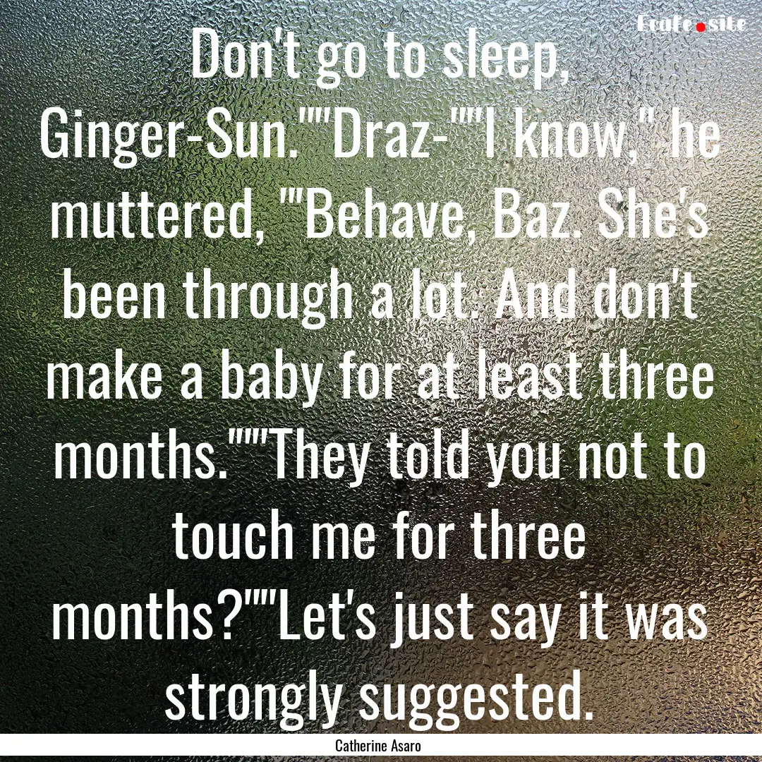 Don't go to sleep, Ginger-Sun.