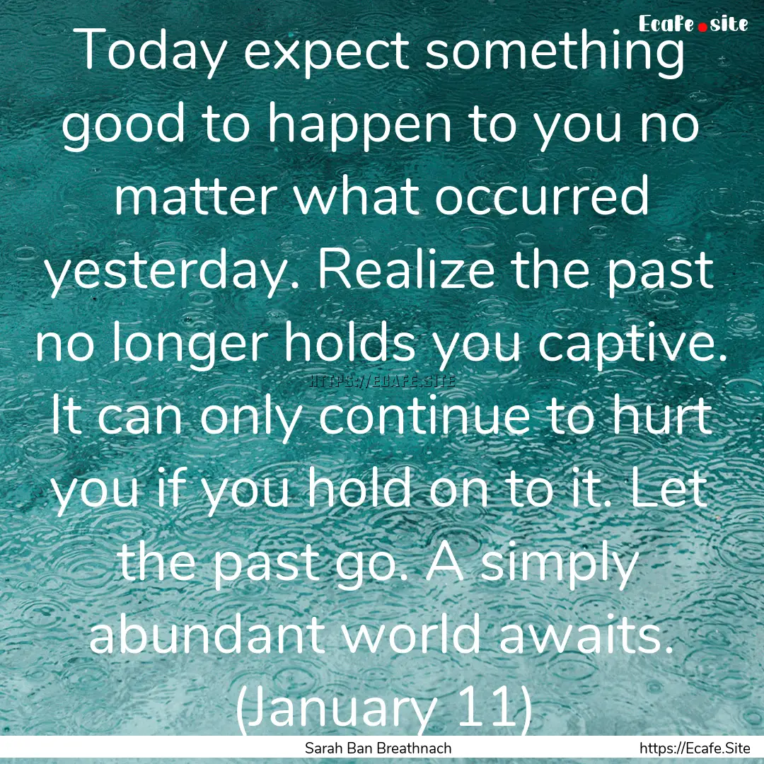 Today expect something good to happen to.... : Quote by Sarah Ban Breathnach