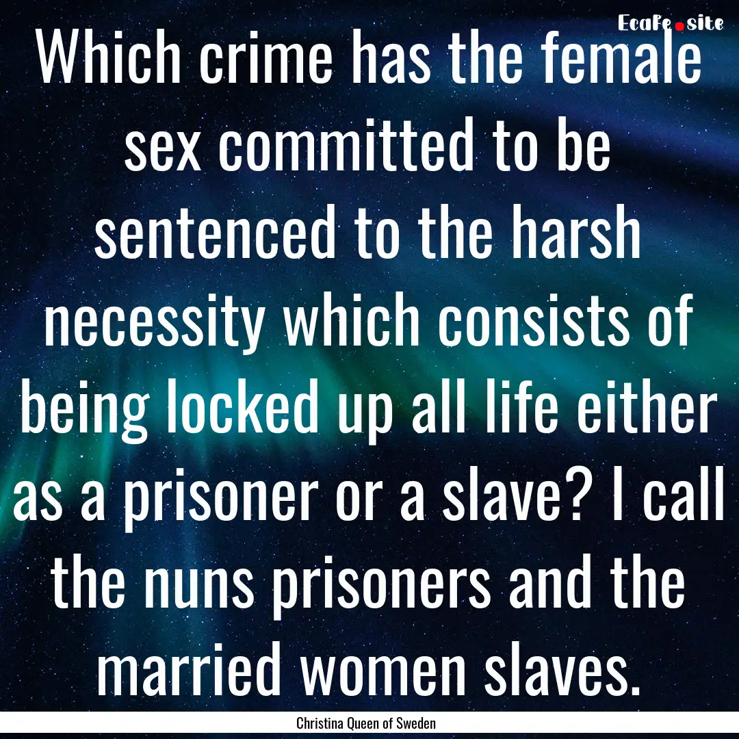 Which crime has the female sex committed.... : Quote by Christina Queen of Sweden