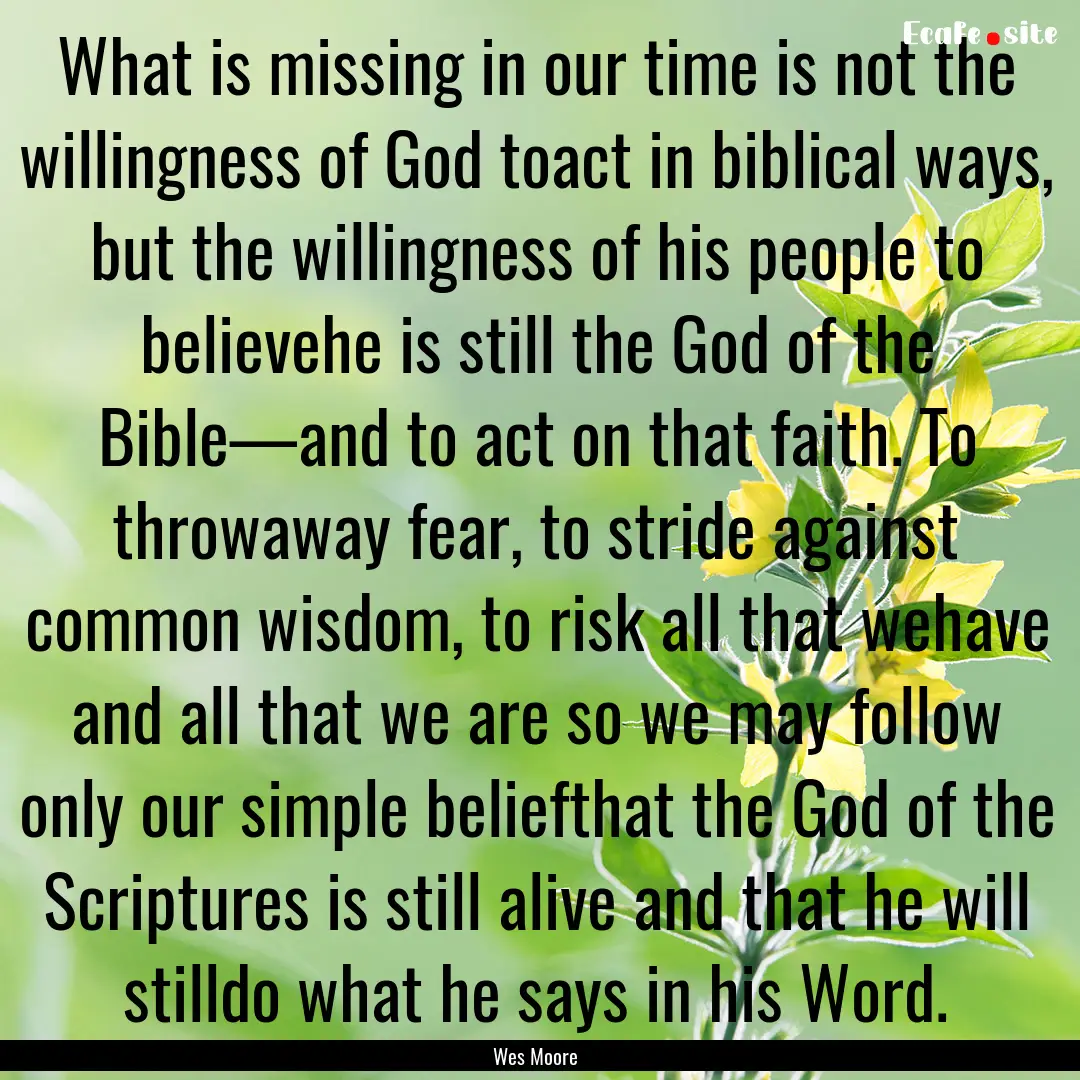 What is missing in our time is not the willingness.... : Quote by Wes Moore