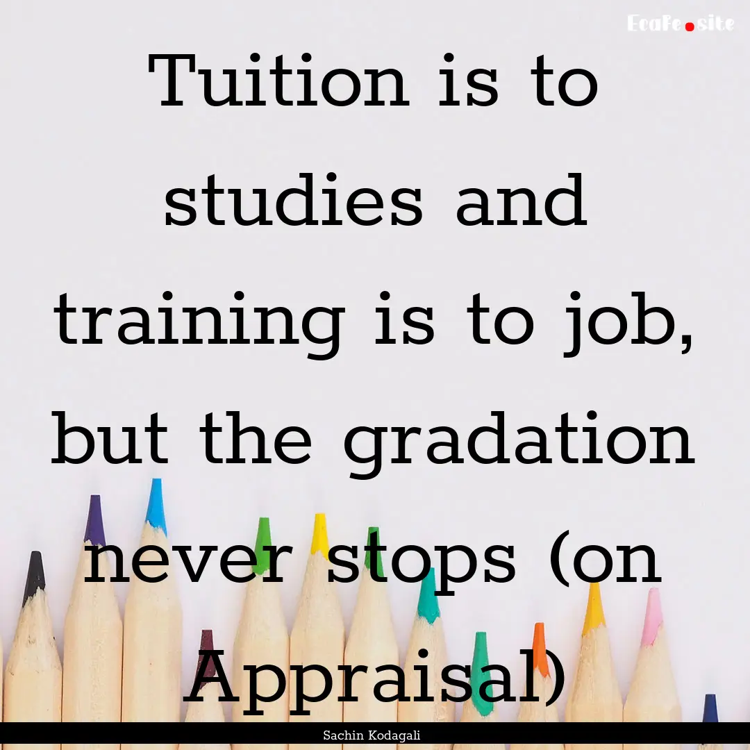 Tuition is to studies and training is to.... : Quote by Sachin Kodagali