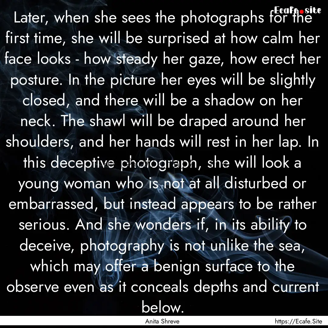 Later, when she sees the photographs for.... : Quote by Anita Shreve