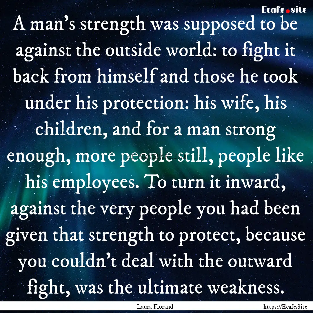 A man's strength was supposed to be against.... : Quote by Laura Florand