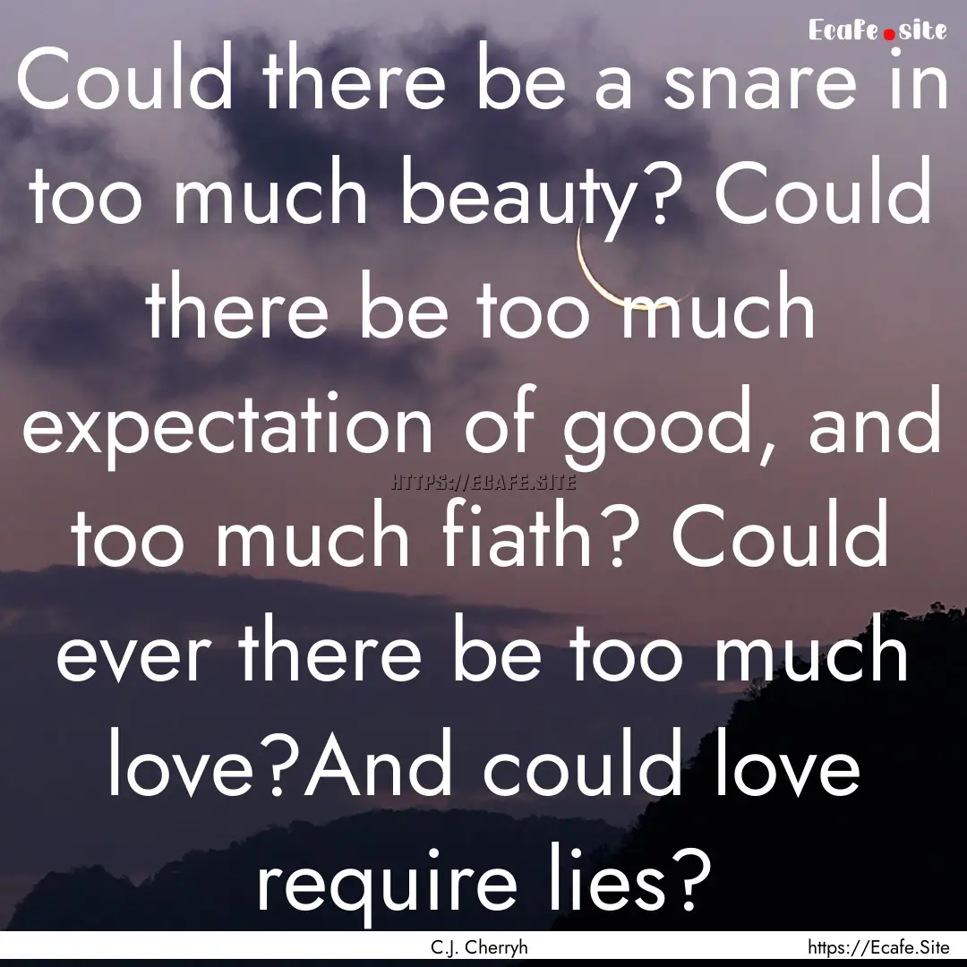 Could there be a snare in too much beauty?.... : Quote by C.J. Cherryh