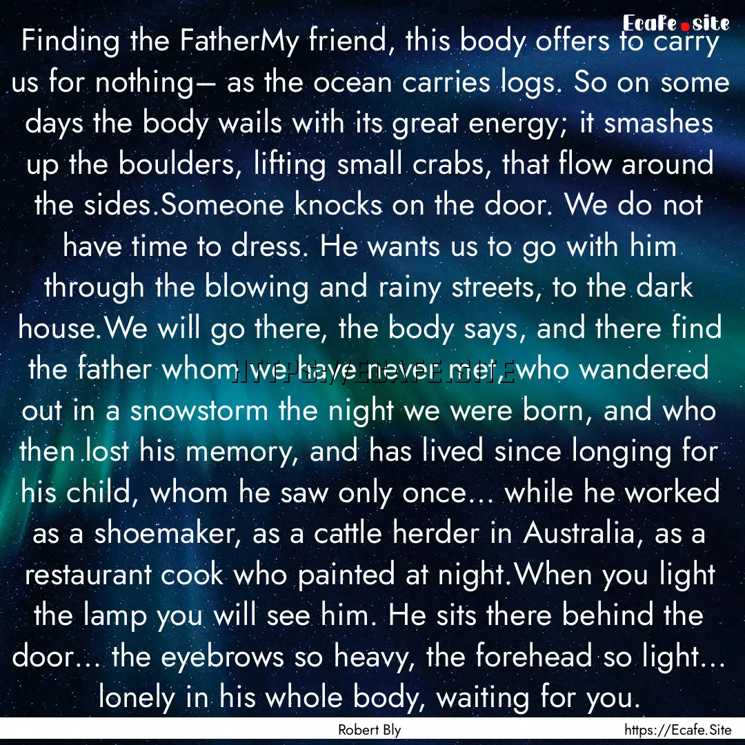 Finding the FatherMy friend, this body offers.... : Quote by Robert Bly