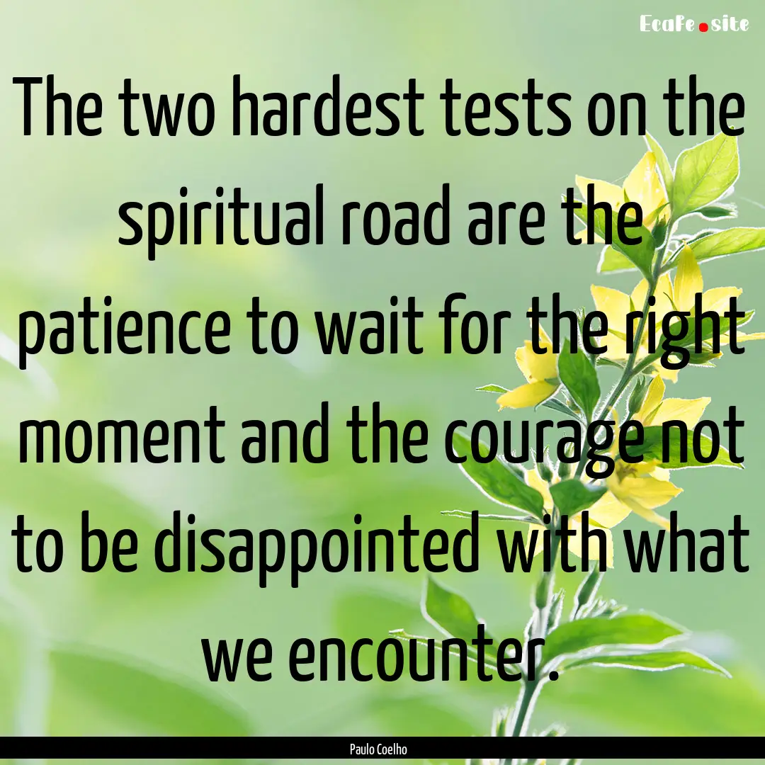 The two hardest tests on the spiritual road.... : Quote by Paulo Coelho