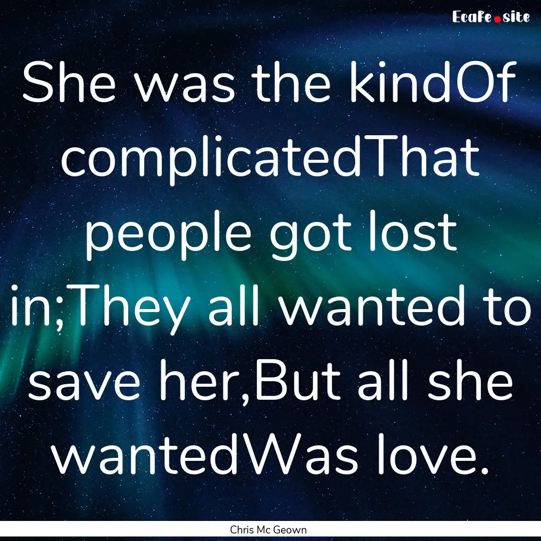 She was the kindOf complicatedThat people.... : Quote by Chris Mc Geown