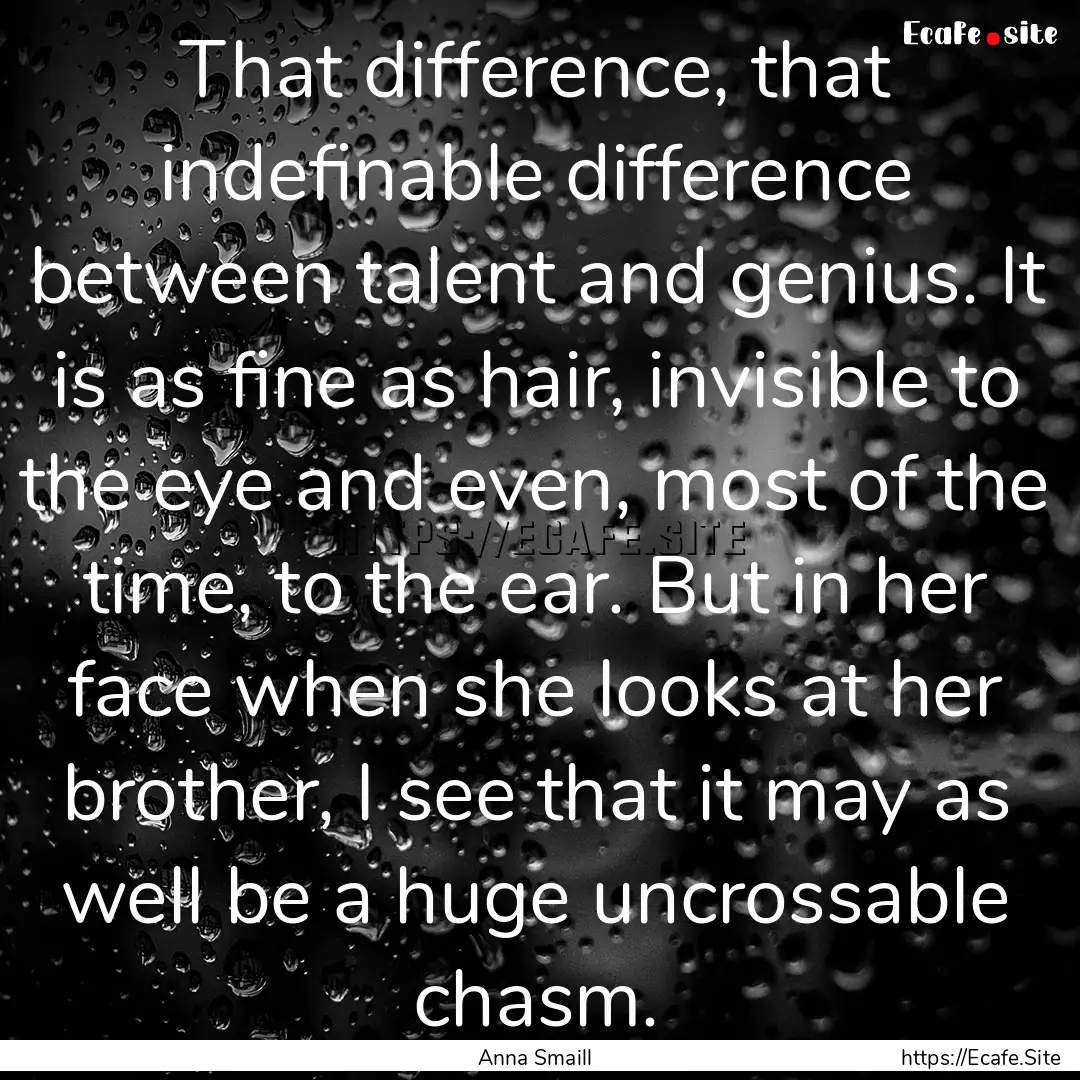 That difference, that indefinable difference.... : Quote by Anna Smaill