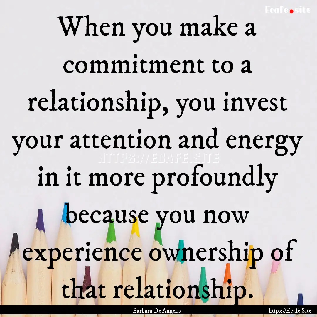 When you make a commitment to a relationship,.... : Quote by Barbara De Angelis