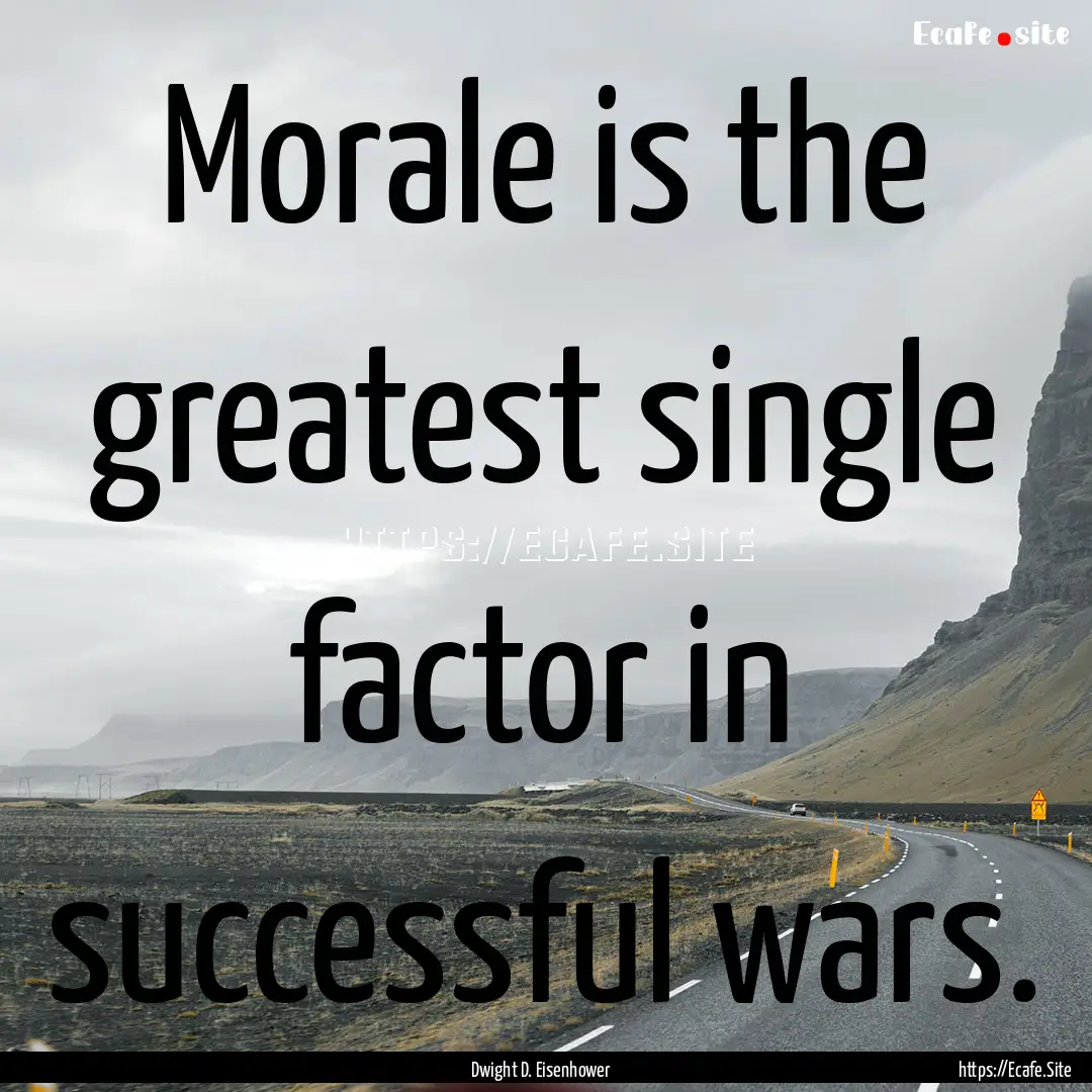 Morale is the greatest single factor in successful.... : Quote by Dwight D. Eisenhower