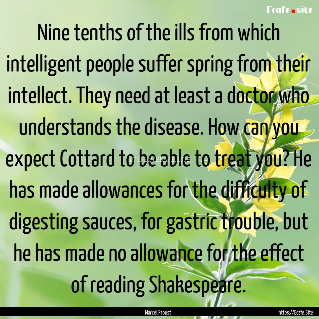 Nine tenths of the ills from which intelligent.... : Quote by Marcel Proust