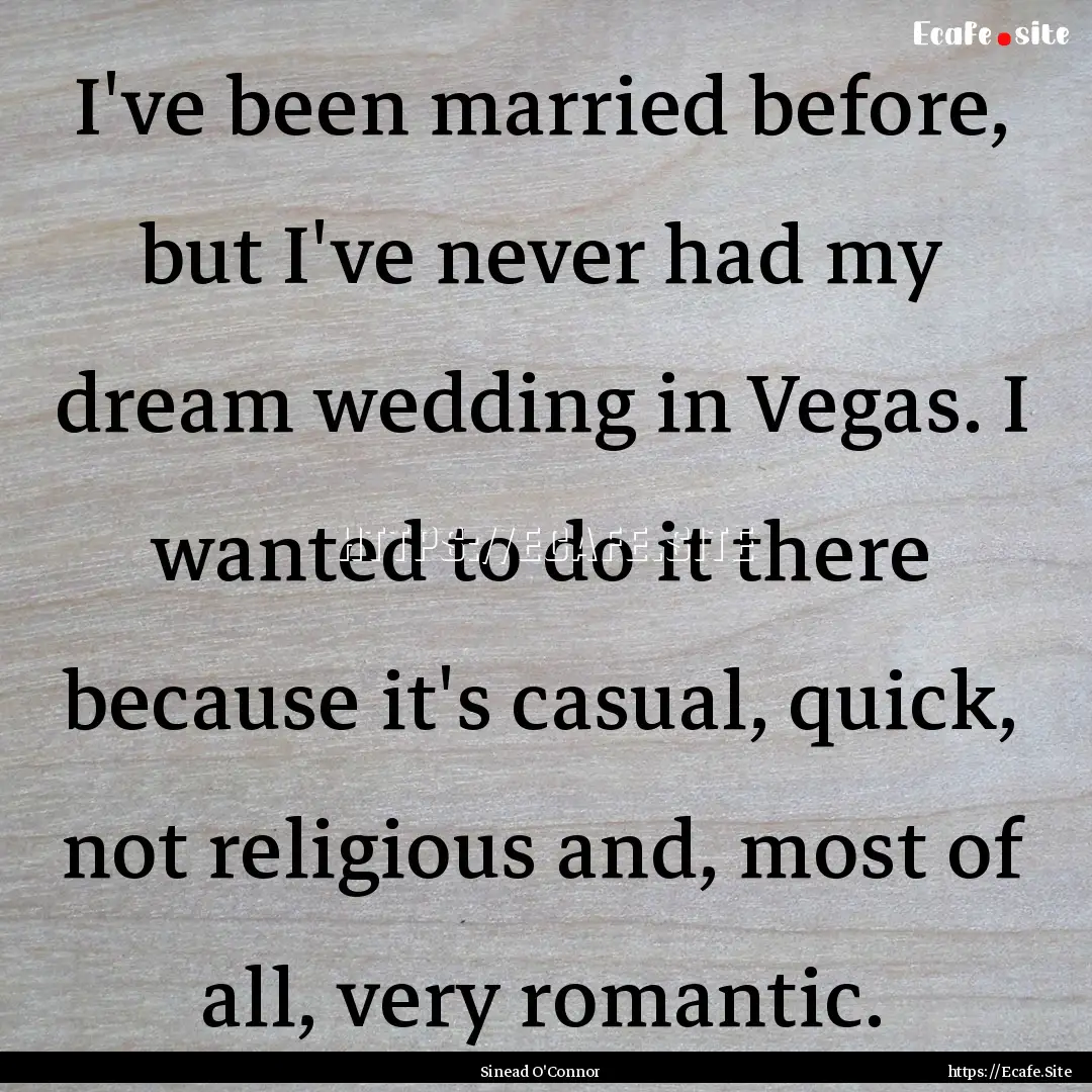 I've been married before, but I've never.... : Quote by Sinead O'Connor