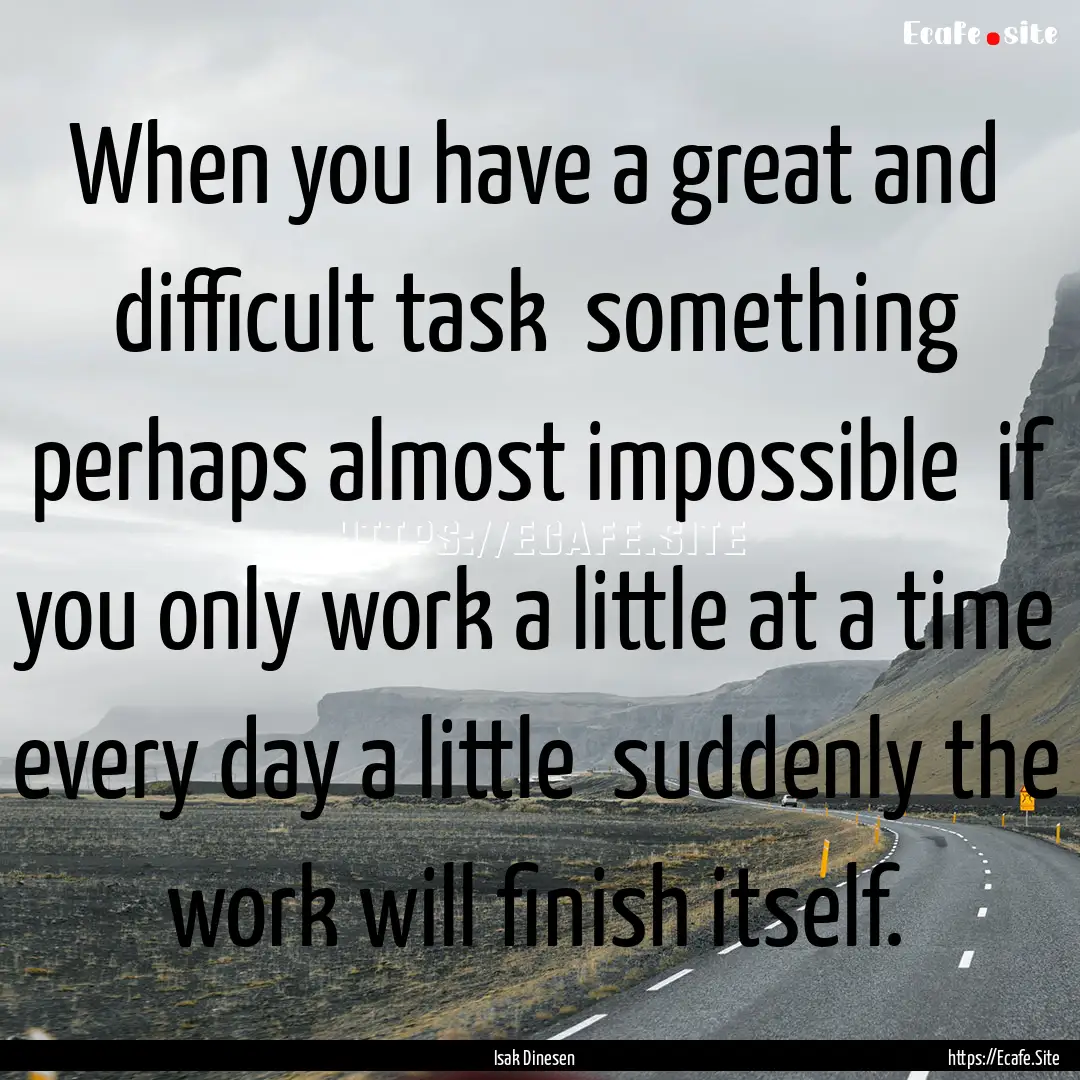 When you have a great and difficult task.... : Quote by Isak Dinesen