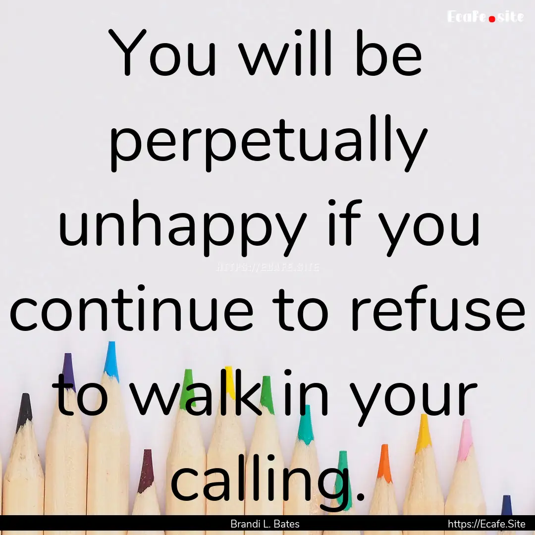 You will be perpetually unhappy if you continue.... : Quote by Brandi L. Bates