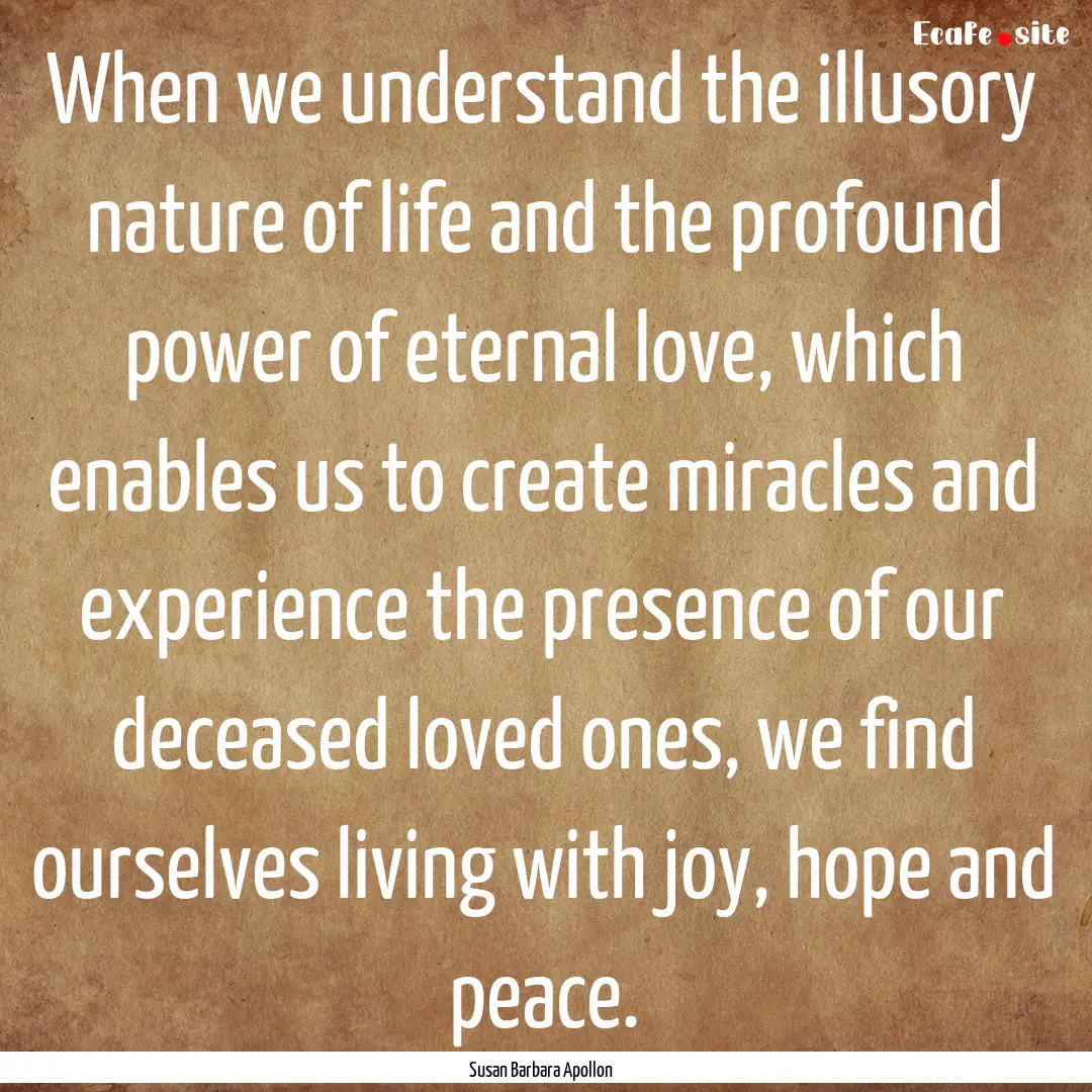 When we understand the illusory nature of.... : Quote by Susan Barbara Apollon