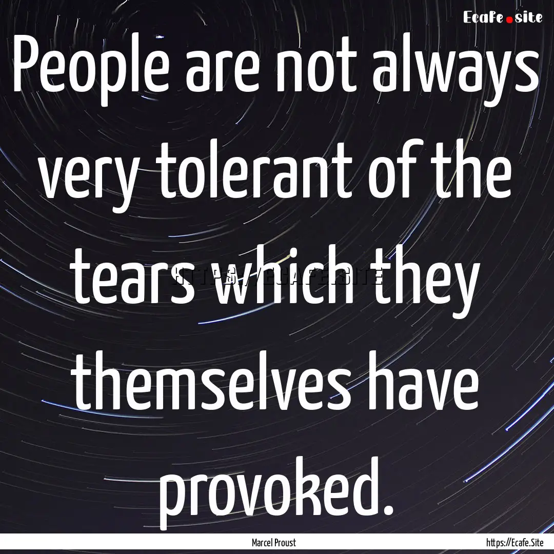 People are not always very tolerant of the.... : Quote by Marcel Proust