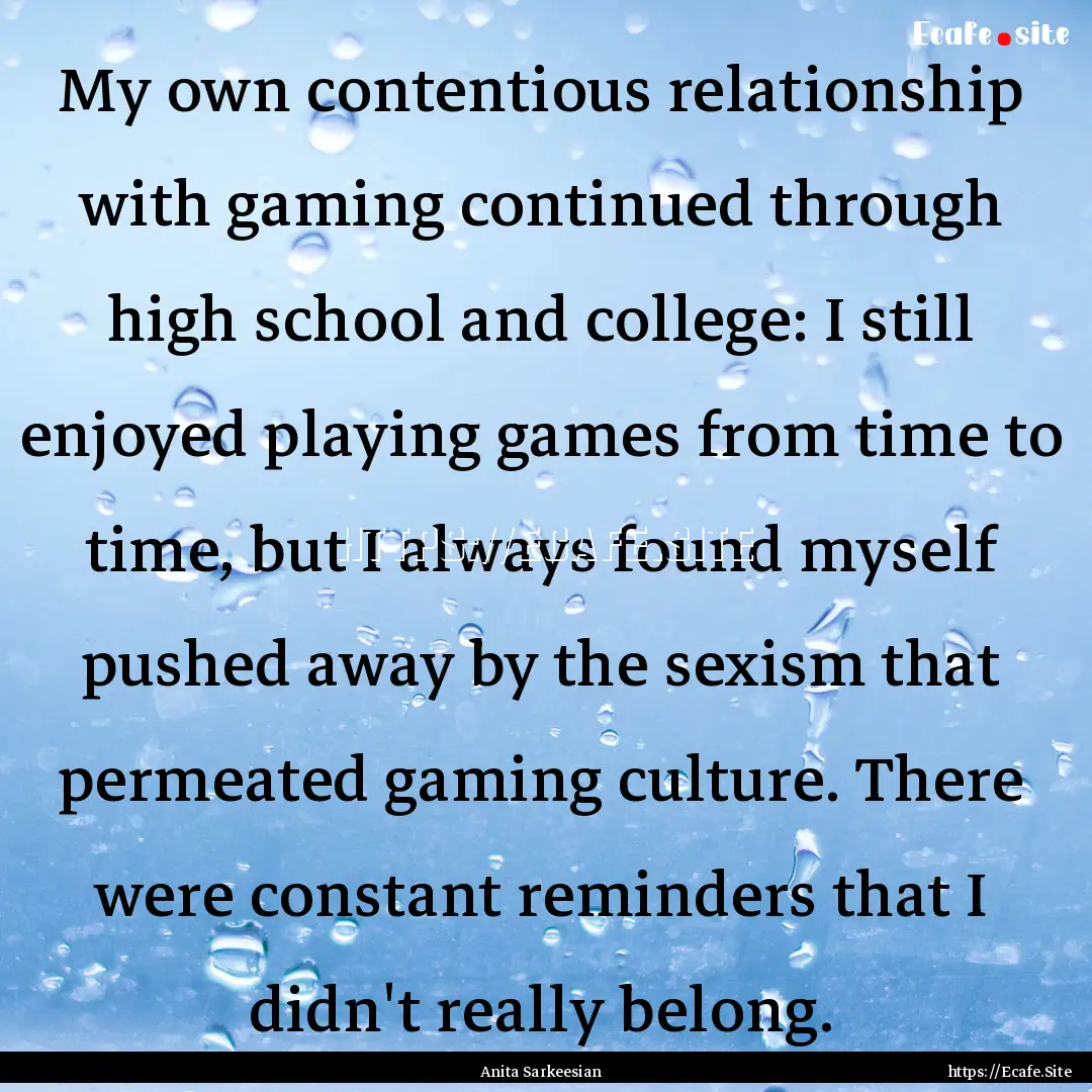 My own contentious relationship with gaming.... : Quote by Anita Sarkeesian