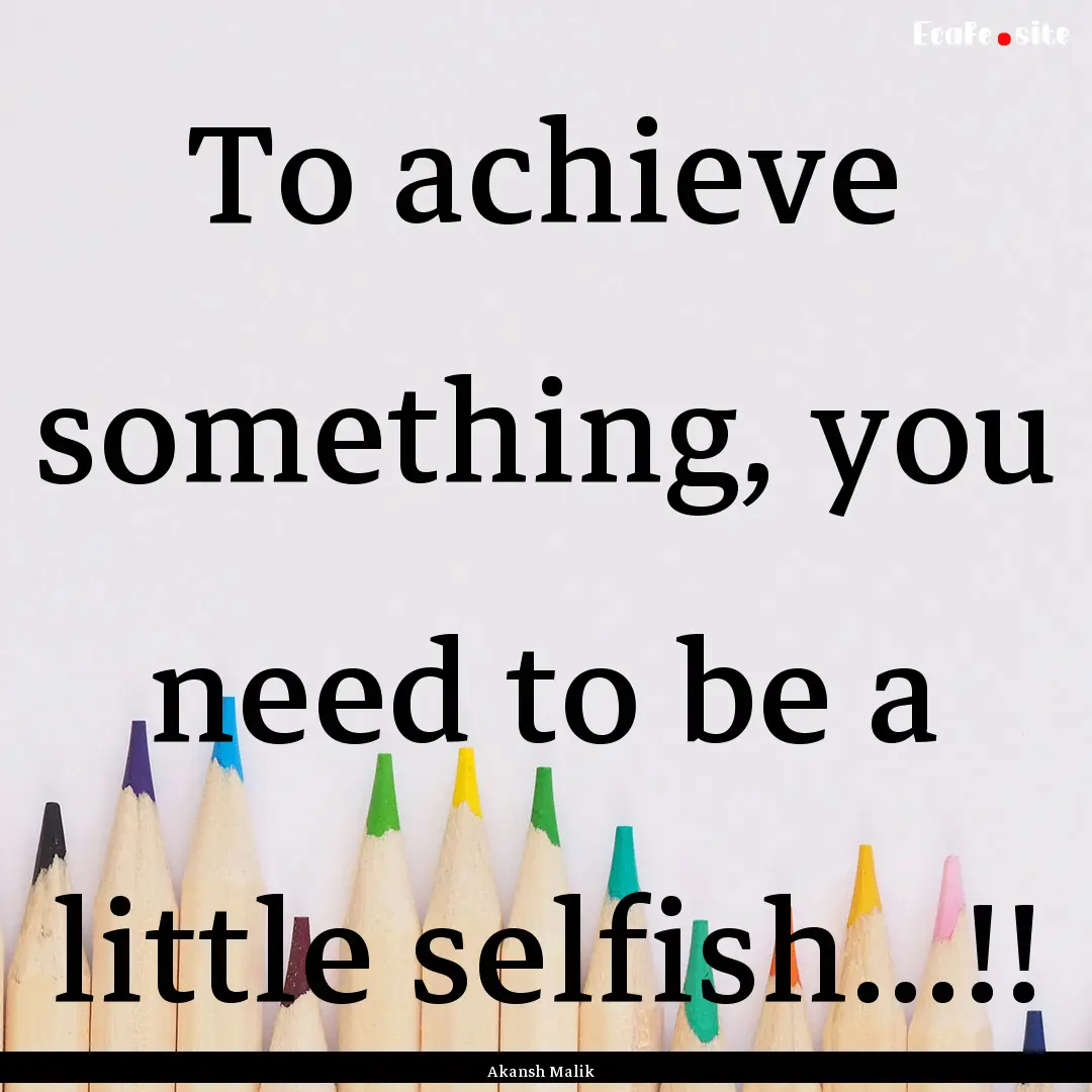 To achieve something, you need to be a little.... : Quote by Akansh Malik