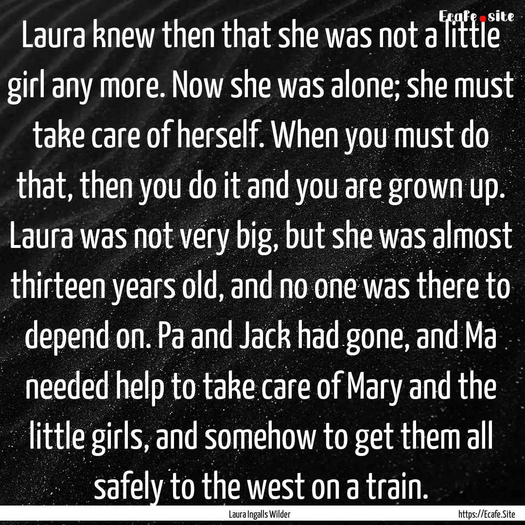 Laura knew then that she was not a little.... : Quote by Laura Ingalls Wilder