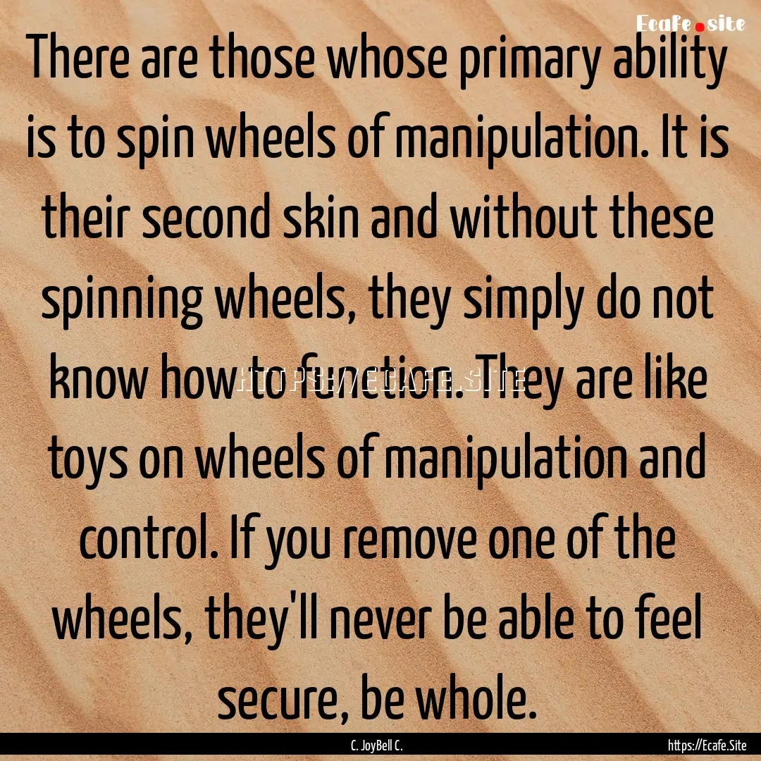 There are those whose primary ability is.... : Quote by C. JoyBell C.