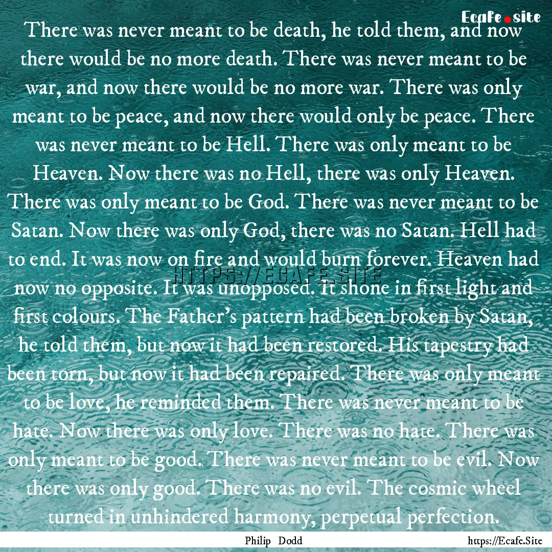 There was never meant to be death, he told.... : Quote by Philip Dodd