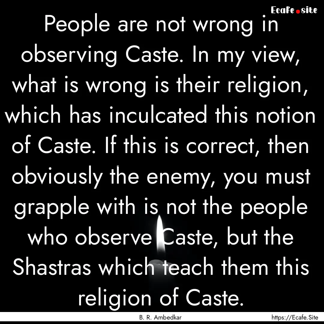 People are not wrong in observing Caste..... : Quote by B. R. Ambedkar