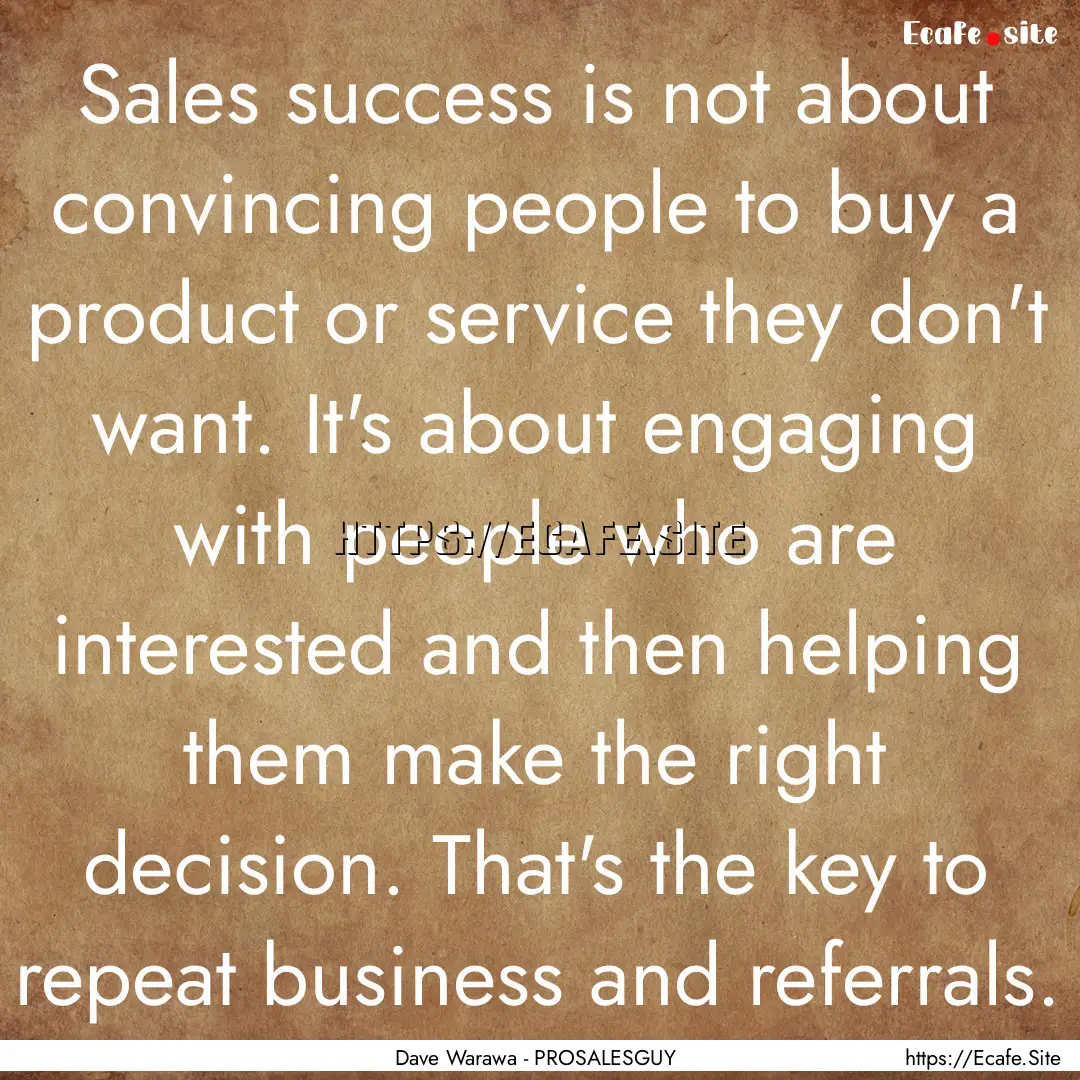 Sales success is not about convincing people.... : Quote by Dave Warawa - PROSALESGUY