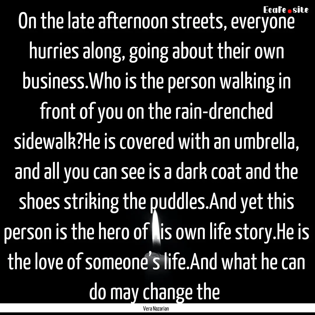 On the late afternoon streets, everyone hurries.... : Quote by Vera Nazarian