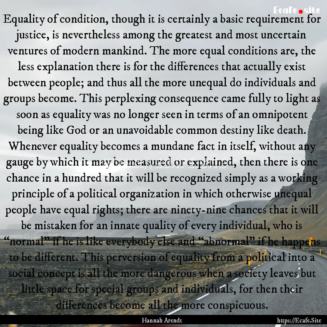 Equality of condition, though it is certainly.... : Quote by Hannah Arendt