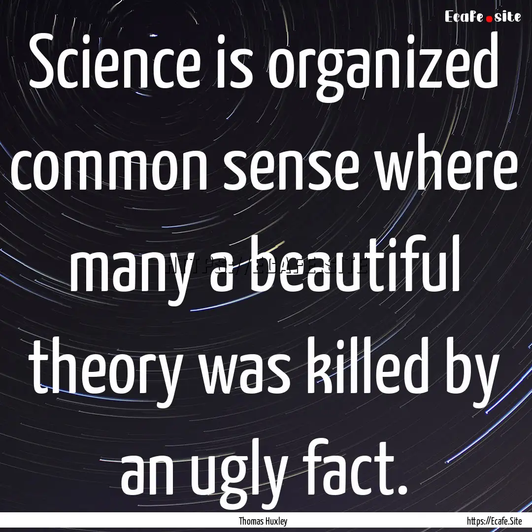 Science is organized common sense where many.... : Quote by Thomas Huxley