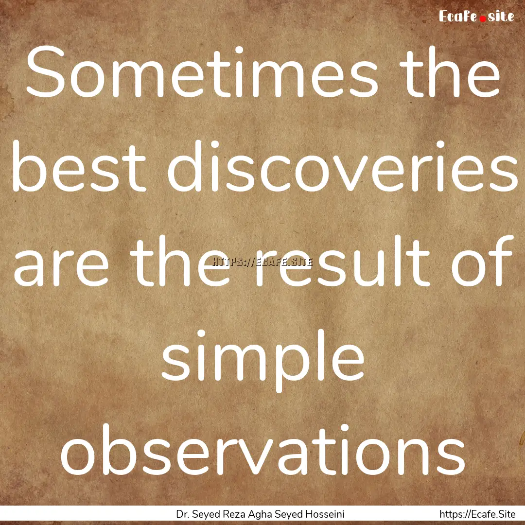 Sometimes the best discoveries are the result.... : Quote by Dr. Seyed Reza Agha Seyed Hosseini