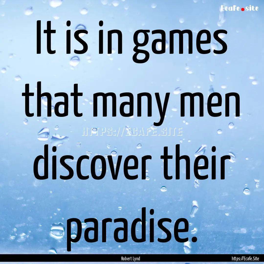 It is in games that many men discover their.... : Quote by Robert Lynd