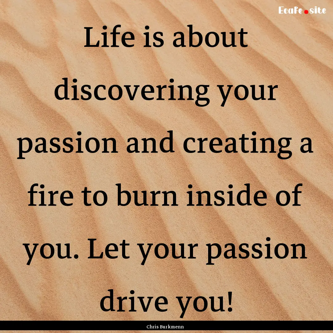 Life is about discovering your passion and.... : Quote by Chris Burkmenn