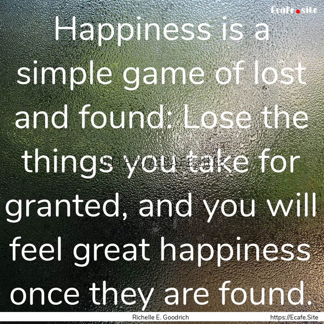 Happiness is a simple game of lost and found:.... : Quote by Richelle E. Goodrich