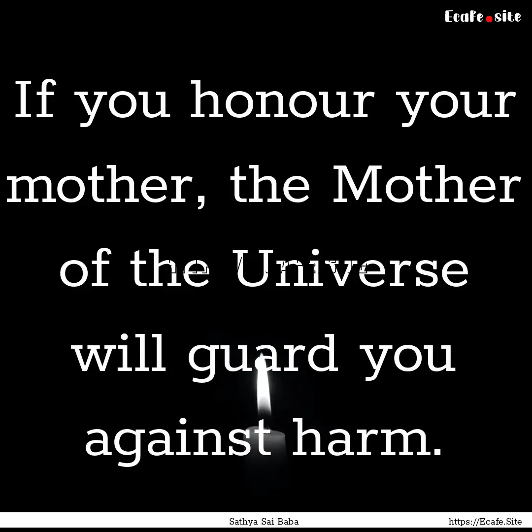 If you honour your mother, the Mother of.... : Quote by Sathya Sai Baba