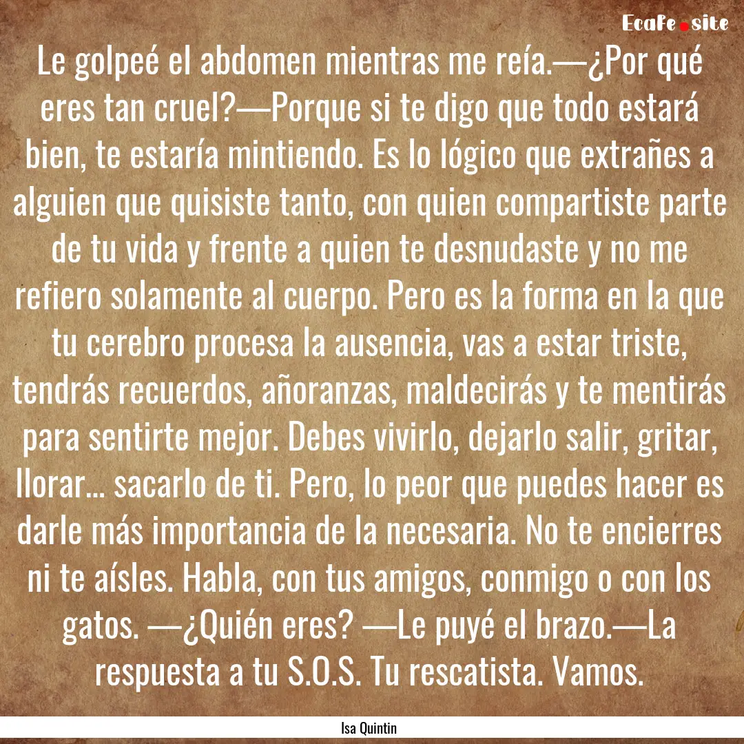 Le golpeé el abdomen mientras me reía.—¿Por.... : Quote by Isa Quintin