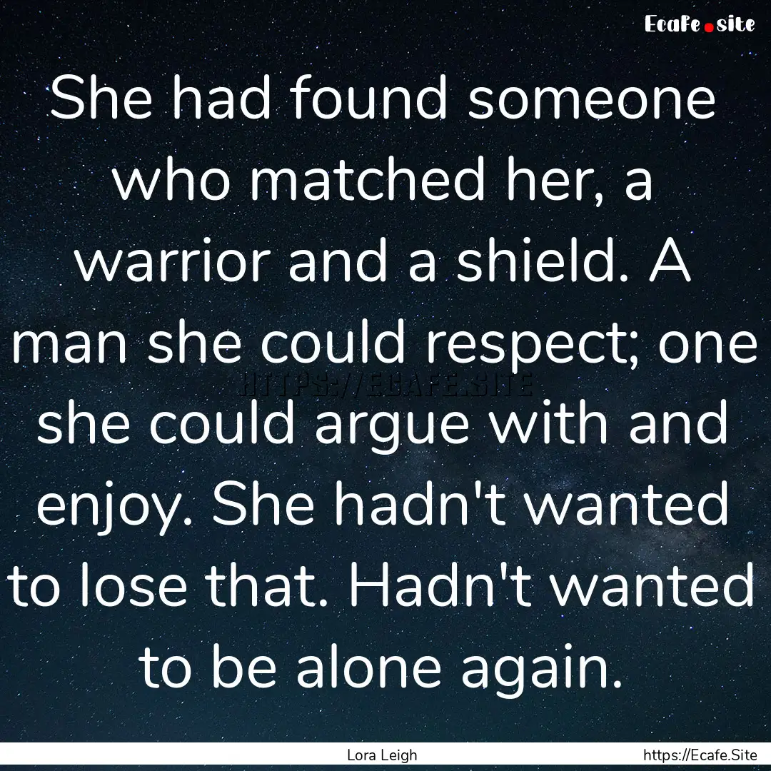 She had found someone who matched her, a.... : Quote by Lora Leigh