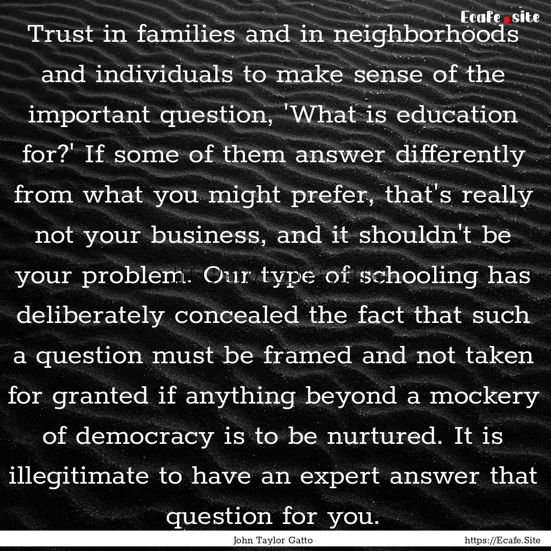 Trust in families and in neighborhoods and.... : Quote by John Taylor Gatto