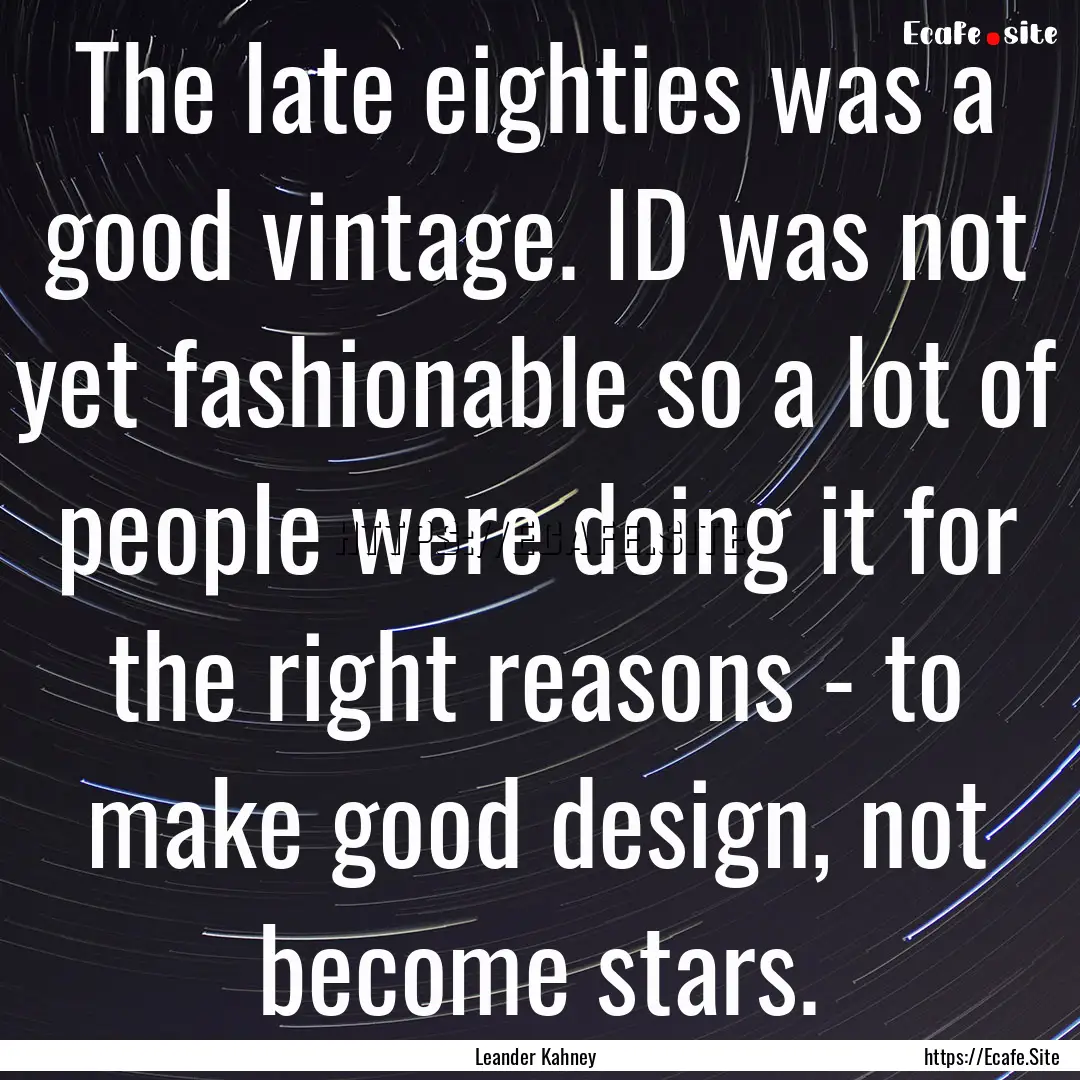 The late eighties was a good vintage. ID.... : Quote by Leander Kahney