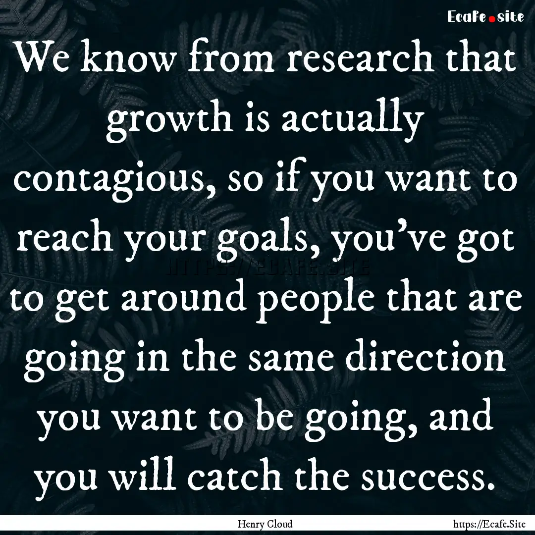 We know from research that growth is actually.... : Quote by Henry Cloud