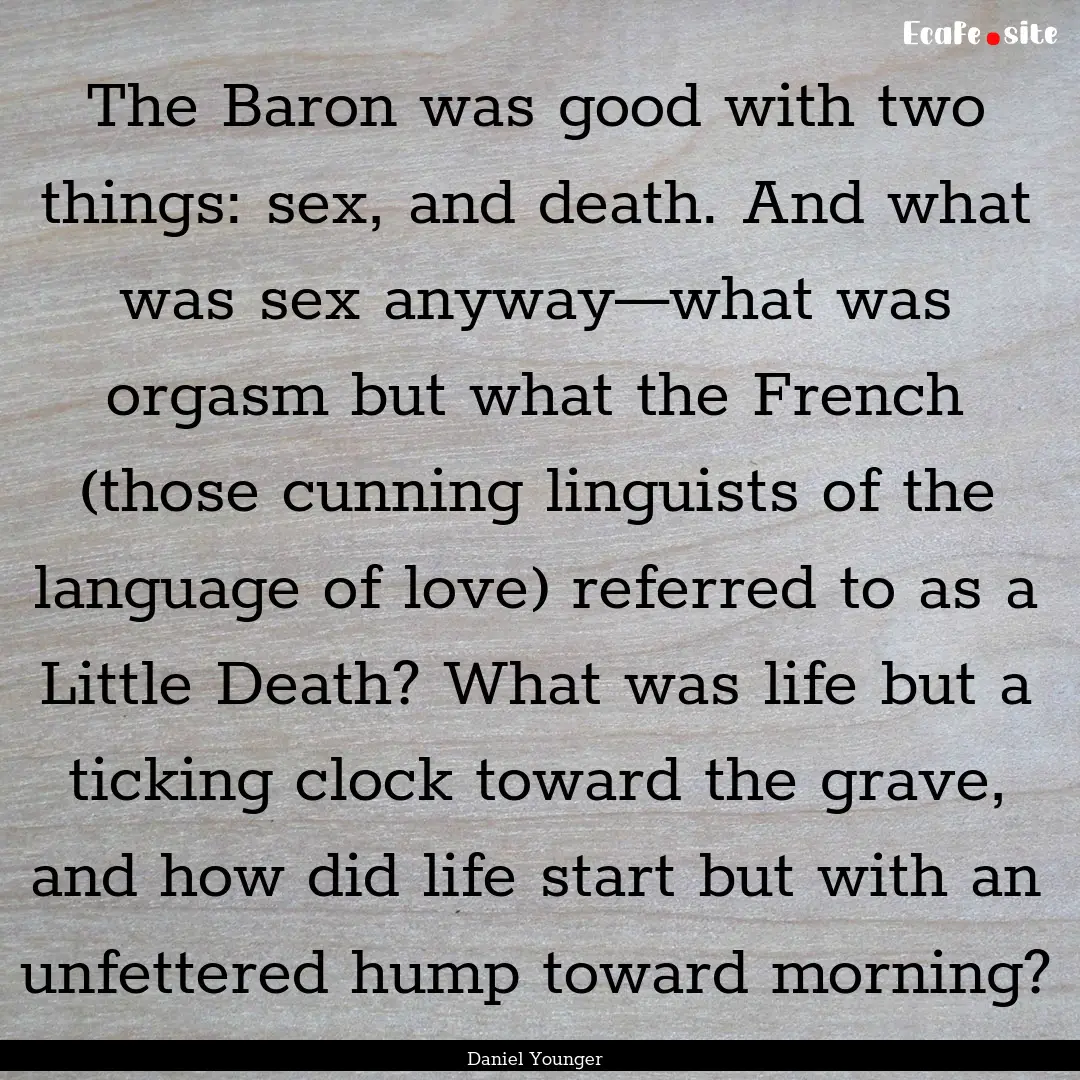 The Baron was good with two things: sex,.... : Quote by Daniel Younger