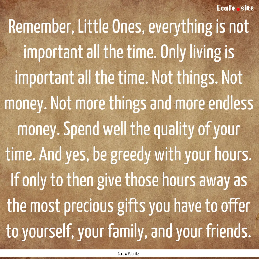 Remember, Little Ones, everything is not.... : Quote by Carew Papritz