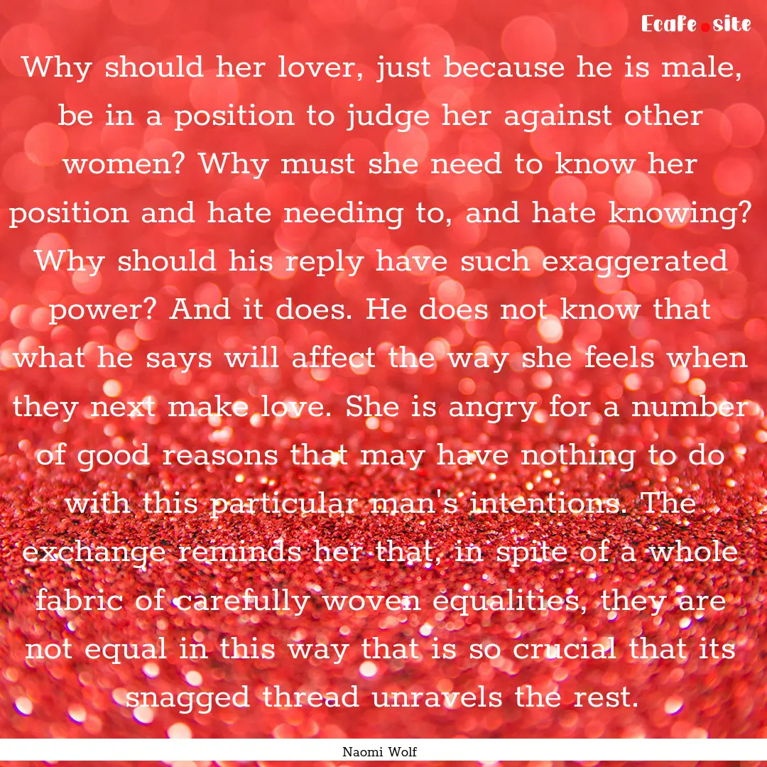 Why should her lover, just because he is.... : Quote by Naomi Wolf