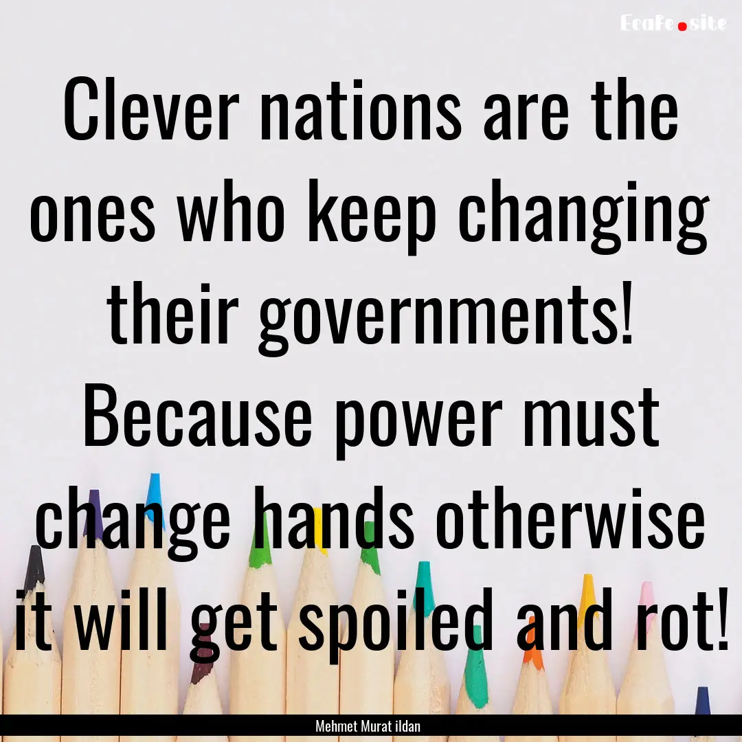 Clever nations are the ones who keep changing.... : Quote by Mehmet Murat ildan