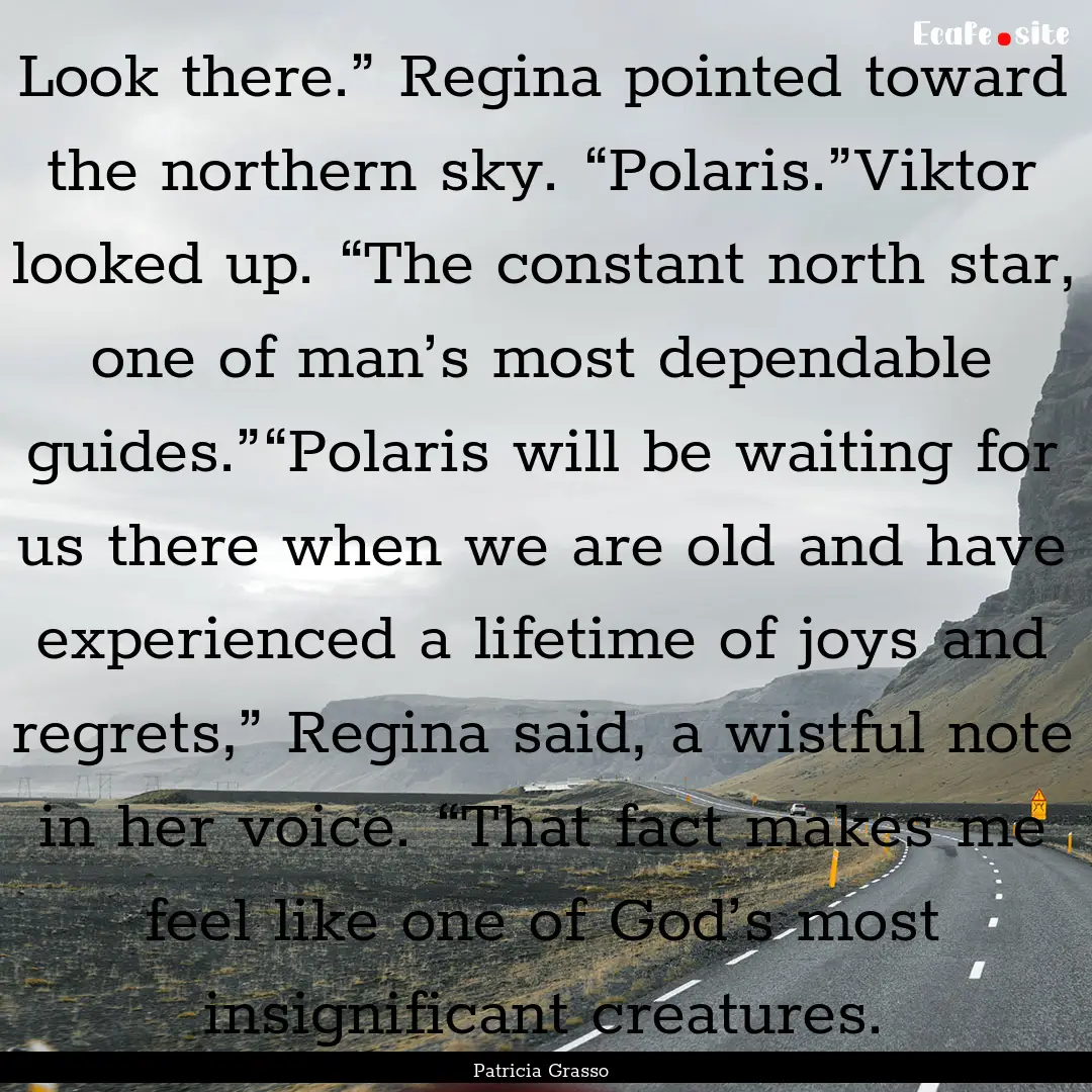 Look there.” Regina pointed toward the.... : Quote by Patricia Grasso