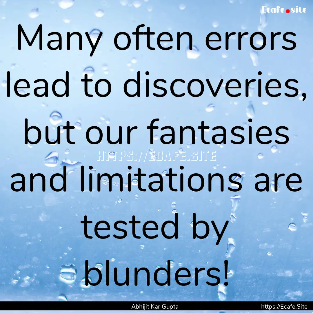 Many often errors lead to discoveries, but.... : Quote by Abhijit Kar Gupta