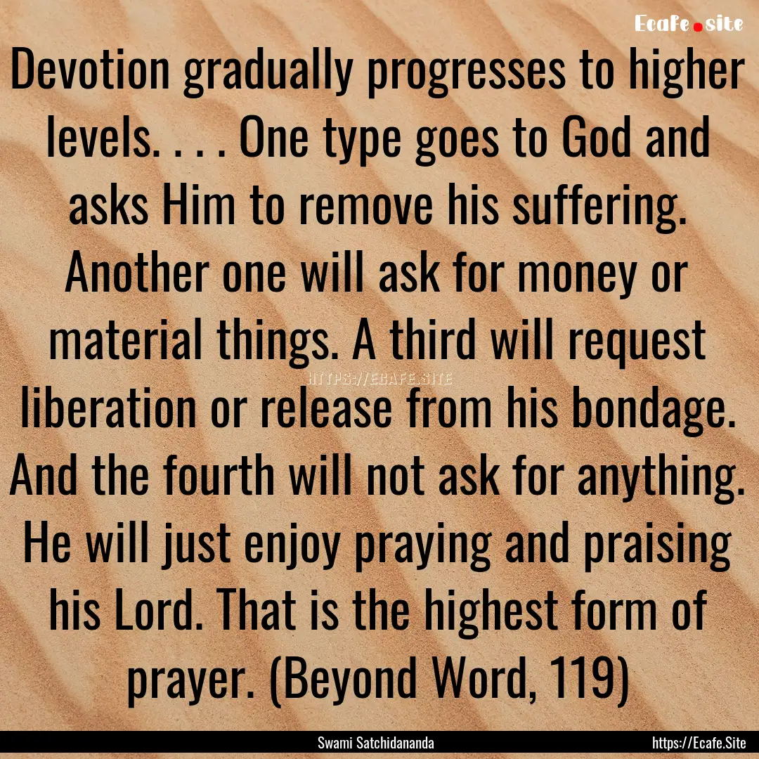 Devotion gradually progresses to higher levels..... : Quote by Swami Satchidananda