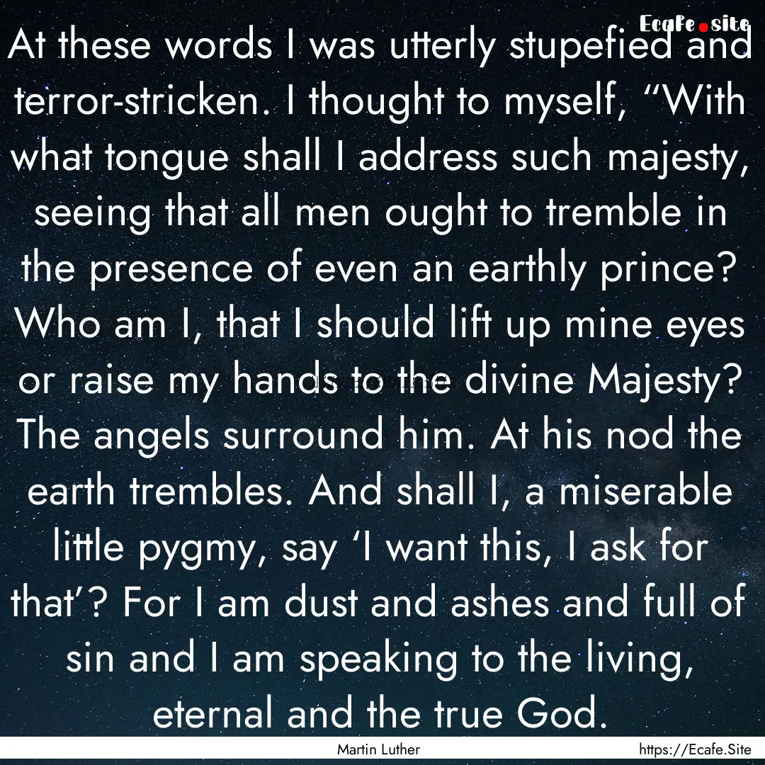 At these words I was utterly stupefied and.... : Quote by Martin Luther