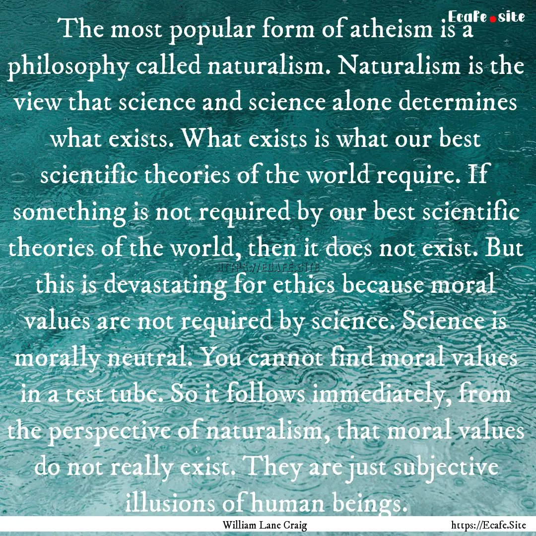 The most popular form of atheism is a philosophy.... : Quote by William Lane Craig